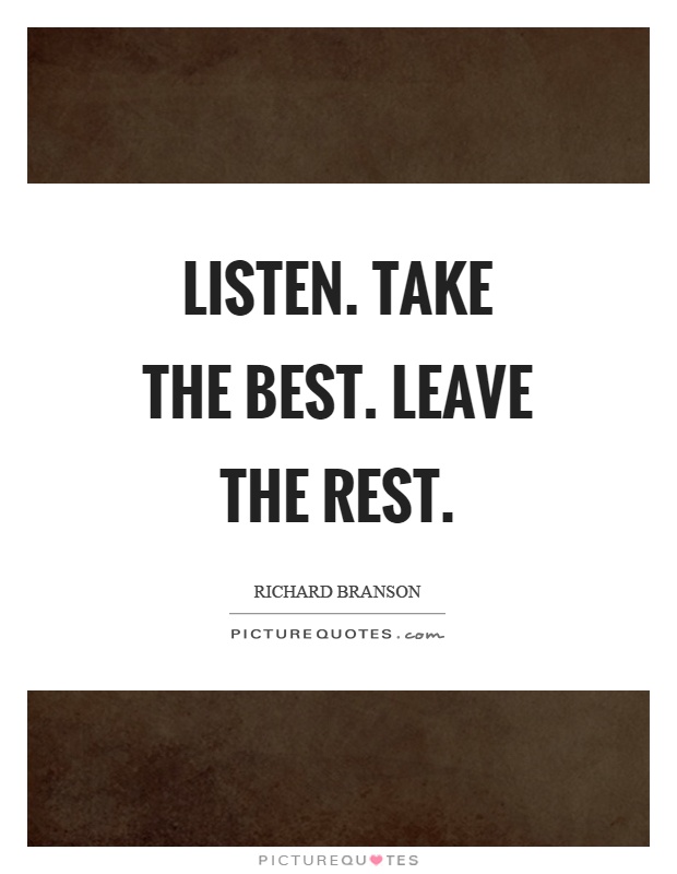 Listen. Take the best. Leave the rest Picture Quote #1