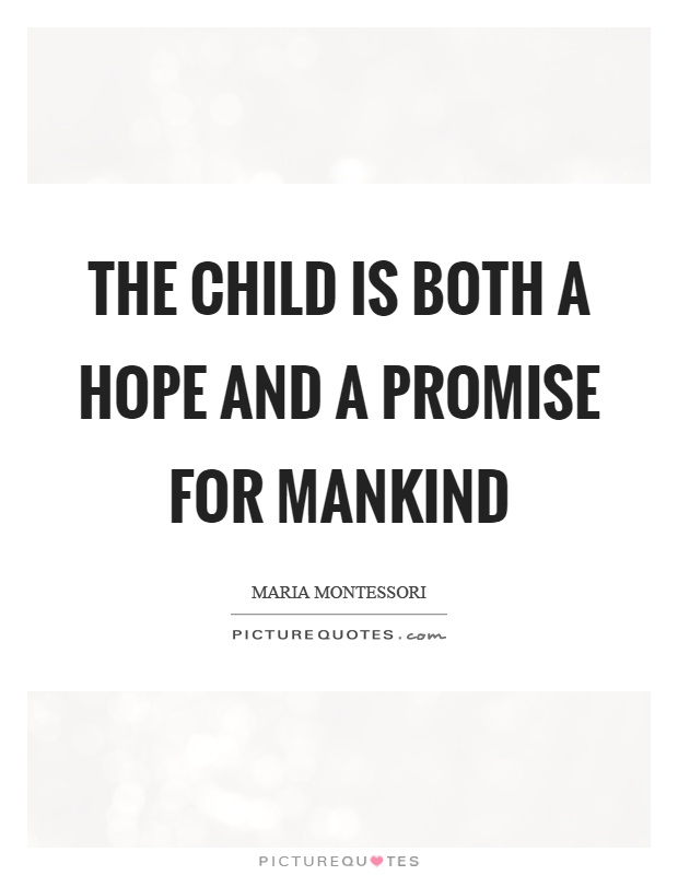 The child is both a hope and a promise for mankind Picture Quote #1