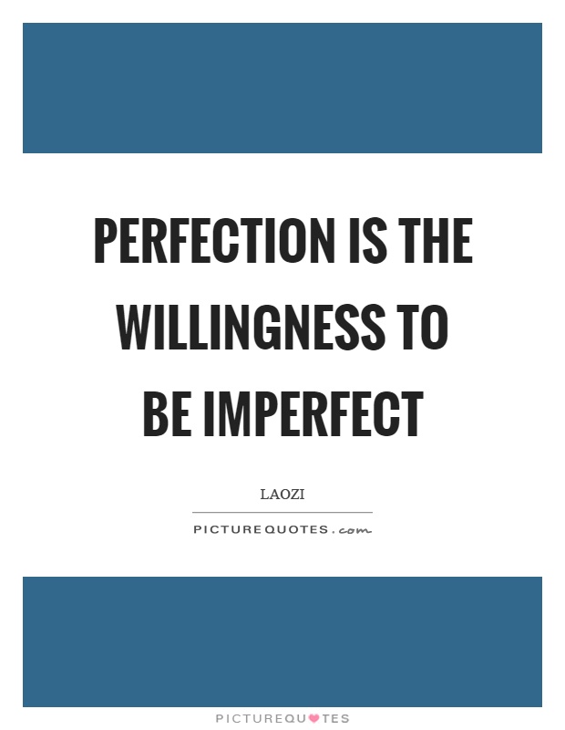 Perfection is the willingness to be imperfect Picture Quote #1