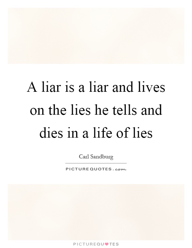 A liar is a liar and lives on the lies he tells and dies in a life of lies Picture...