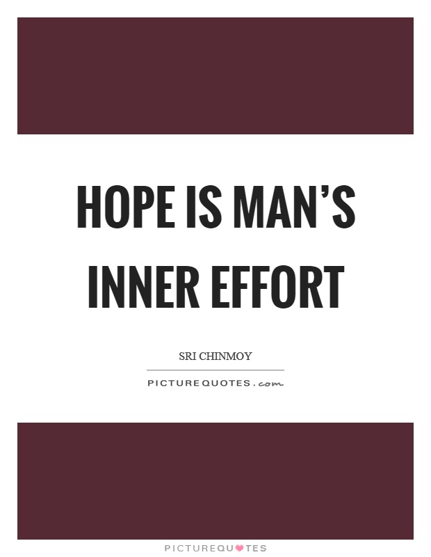 Hope is man’s inner effort Picture Quote #1