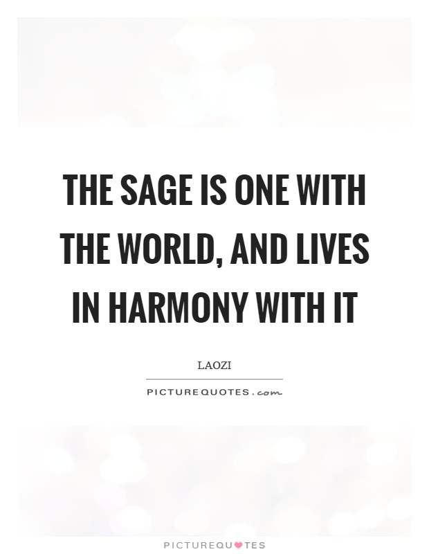 The sage is one with the world, and lives in harmony with it Picture Quote #1