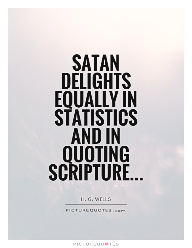 Satan delights equally in statistics and in quoting scripture Picture Quote #1