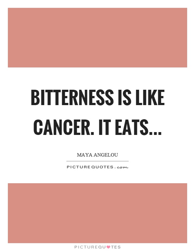 Bitterness is like cancer. It eats Picture Quote #1