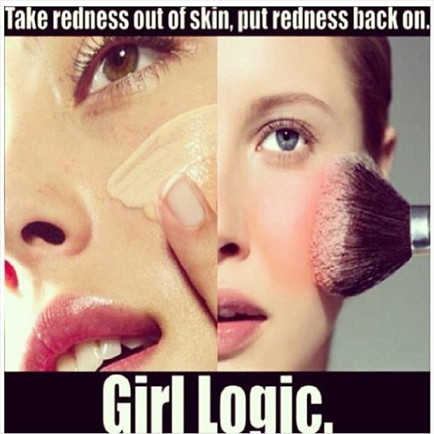 Take redness out of skin, put redness back on. Girl logic Picture Quote #1