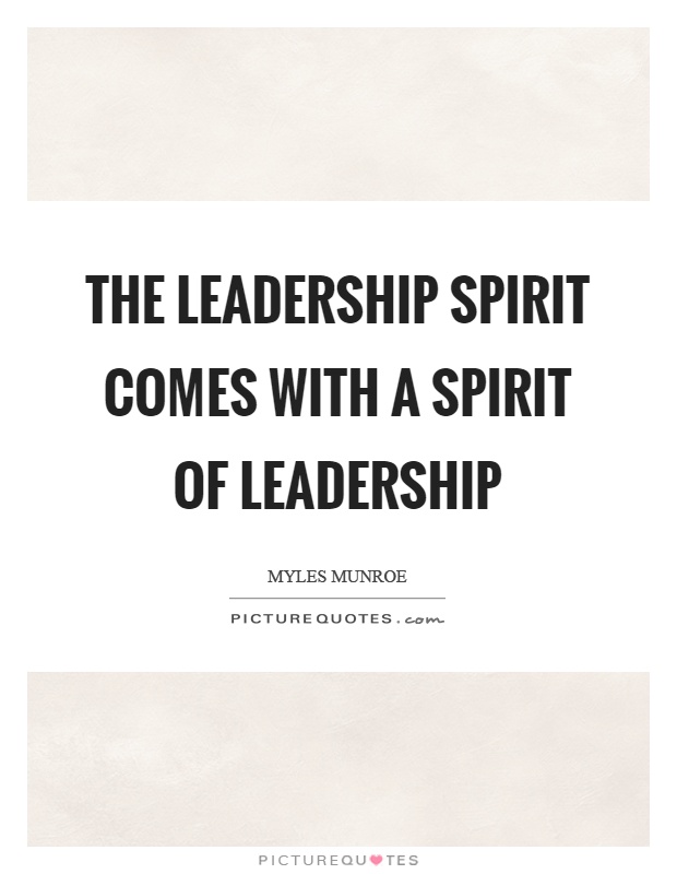 The leadership spirit comes with a spirit of leadership Picture Quote #1