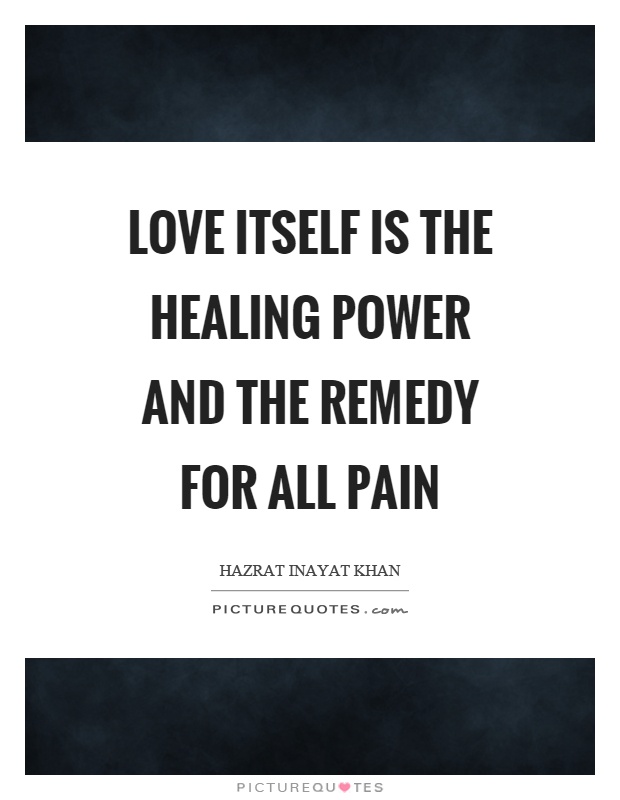 Love itself is the healing power and the remedy for all pain Picture Quote #1