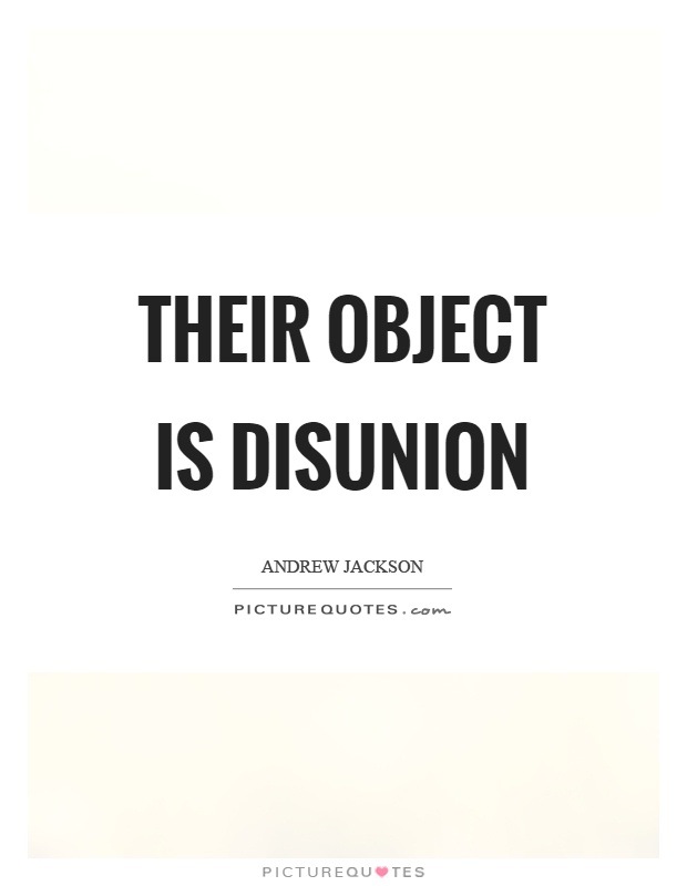 Their object is disunion Picture Quote #1