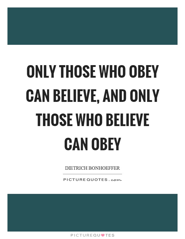 Only those who obey can believe, and only those who believe can obey Picture Quote #1