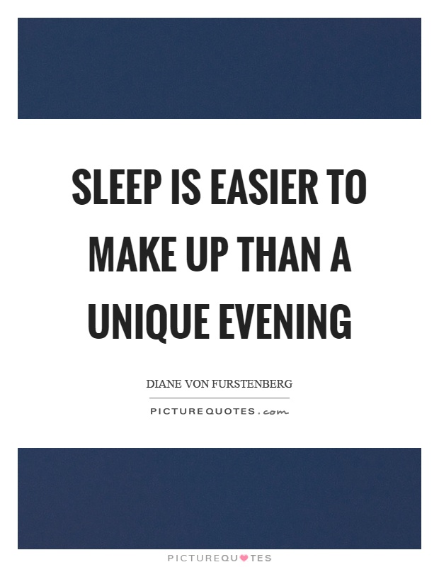 Sleep is easier to make up than a unique evening Picture Quote #1