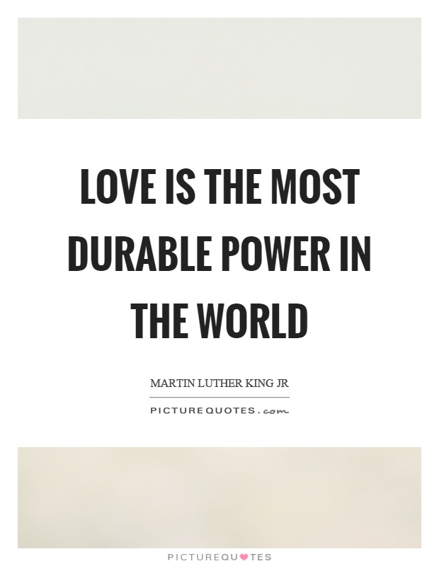 Love is the most durable power in the world Picture Quote #1