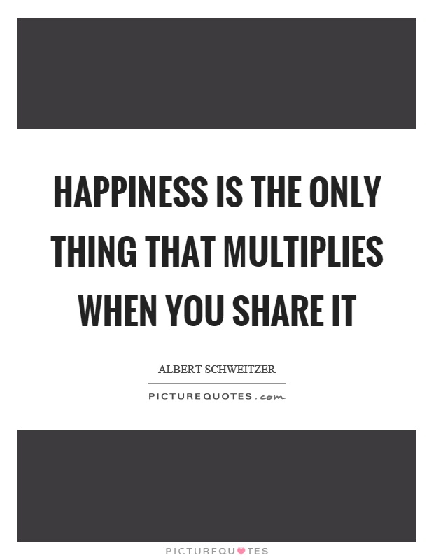 Happiness is the only thing that multiplies when you share it Picture Quote #1