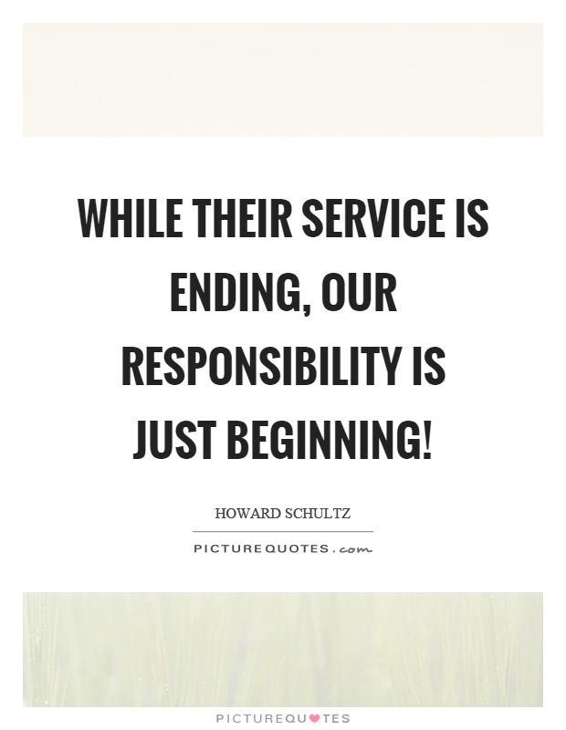While their service is ending, our responsibility is just beginning! Picture Quote #1