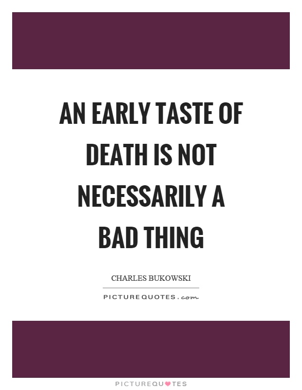 An early taste of death is not necessarily a bad thing Picture Quote #1