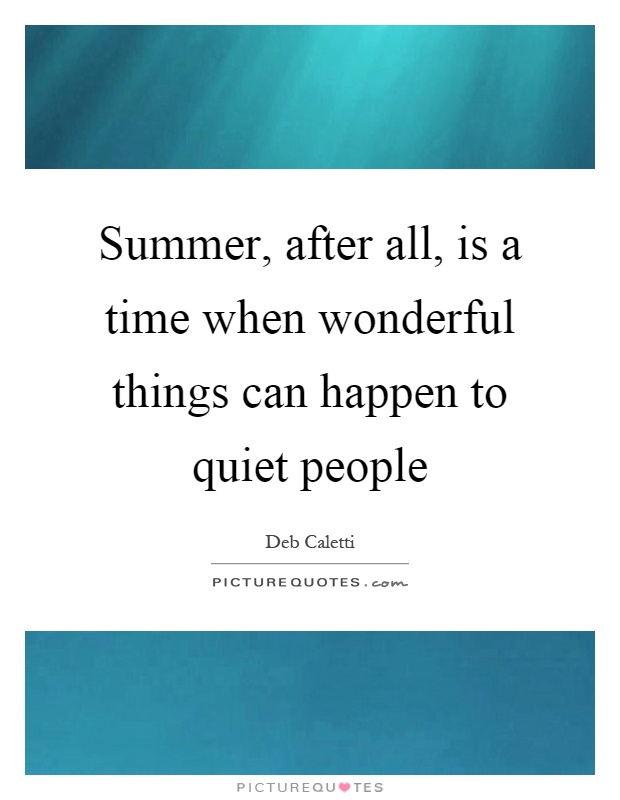 Summer, after all, is a time when wonderful things can happen to quiet people Picture Quote #1