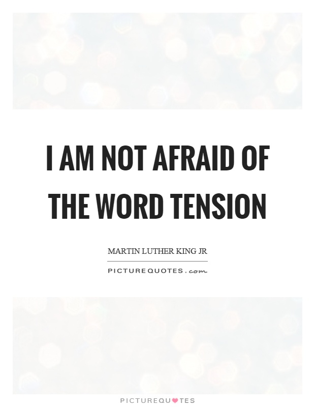 I am not afraid of the word tension Picture Quote #1