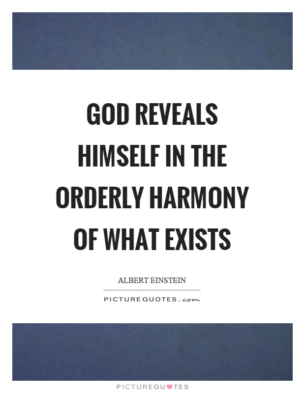 God reveals himself in the orderly harmony of what exists Picture Quote #1