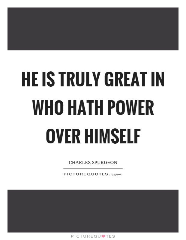 He is truly great in who hath power over himself Picture Quote #1