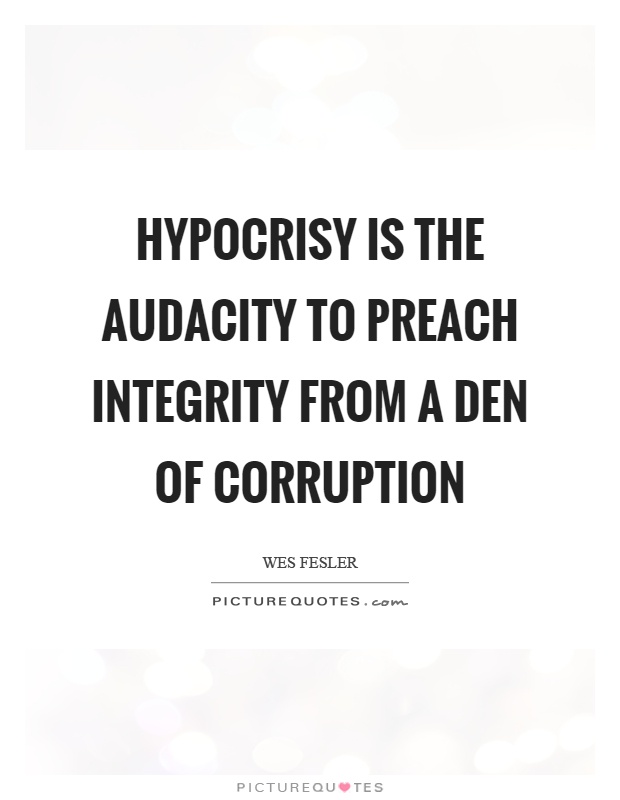 Hypocrisy is the audacity to preach integrity from a den of... | Picture  Quotes