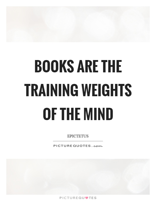 Books are the training weights of the mind Picture Quote #1