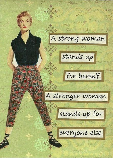 A strong woman stands up for herself. A stronger woman stands up for everyone else Picture Quote #1