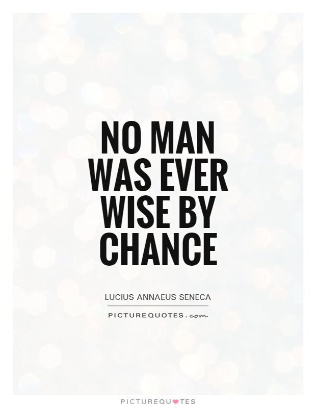 No man was ever wise by chance Picture Quote #1