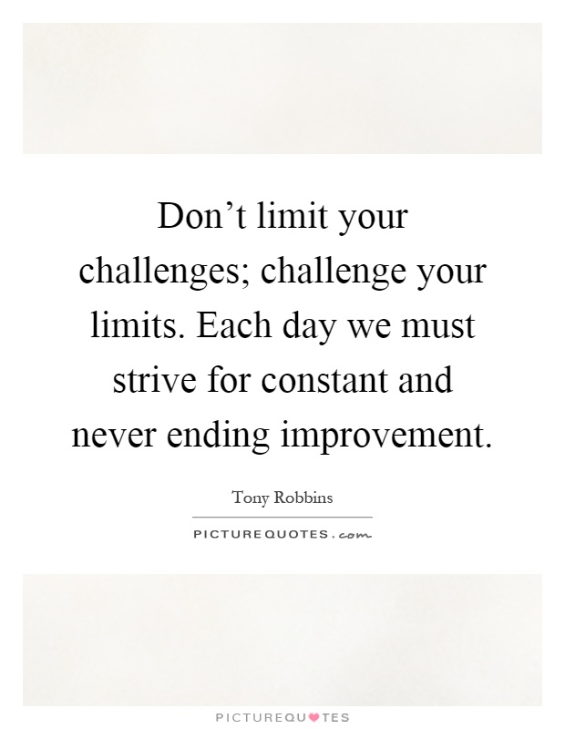 Dont Limit Your Challenges Challenge Your Limits Each Day We