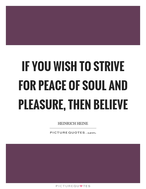 If you wish to strive for peace of soul and pleasure, then believe Picture Quote #1