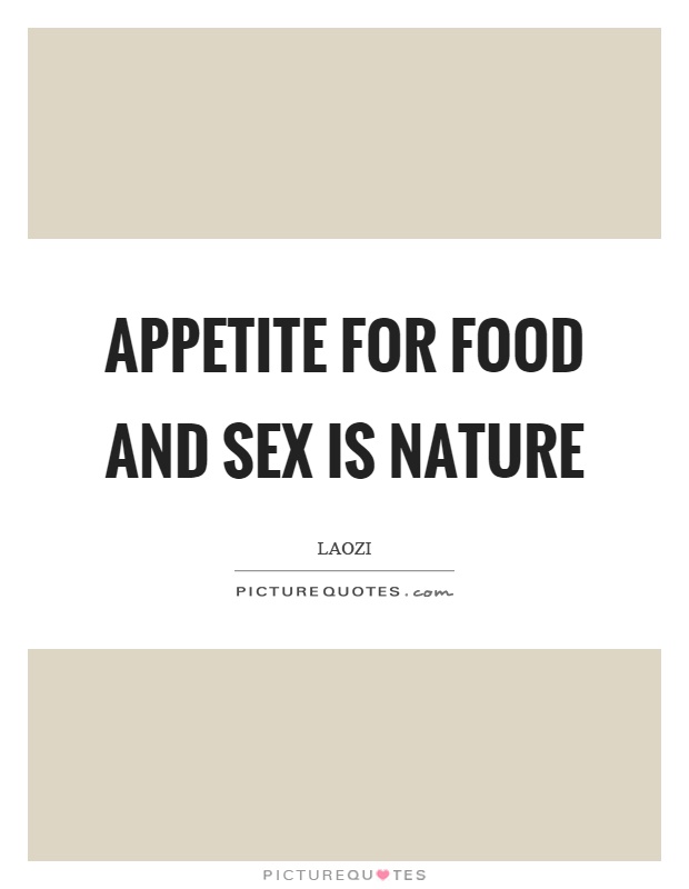 Appetite for food and sex is nature Picture Quote #1