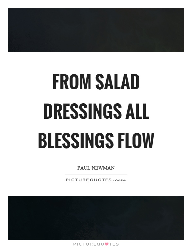 From salad dressings all blessings flow Picture Quote #1