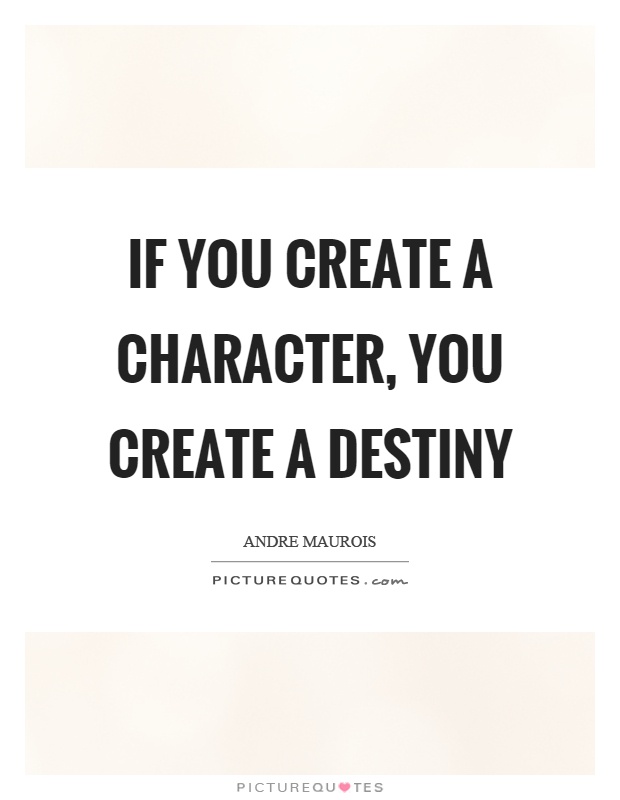 If you create a character, you create a destiny Picture Quote #1