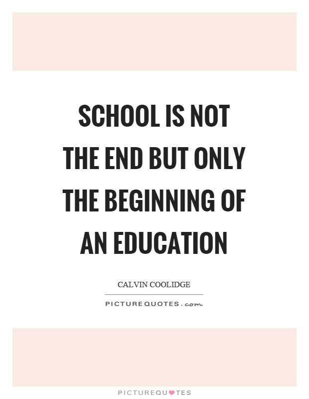 School is not the end but only the beginning of an education Picture Quote #1