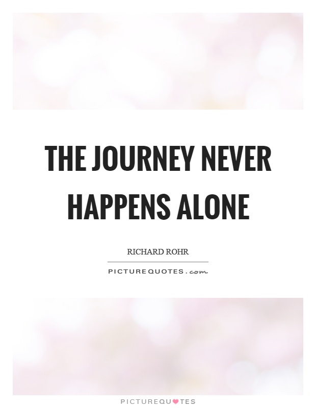 The journey never happens alone Picture Quote #1