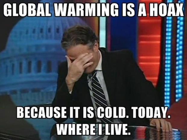 Global warming is a hoax, because it is cold. Today. Where I live Picture Quote #1