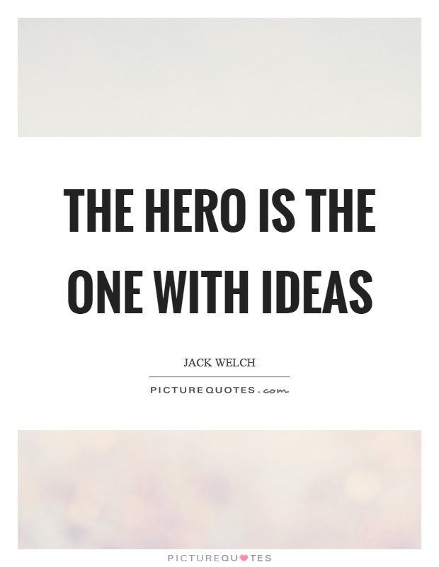 The hero is the one with ideas Picture Quote #1
