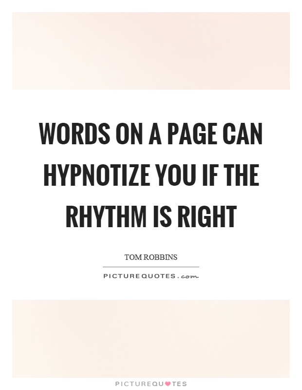 Words on a page can hypnotize you if the rhythm is right Picture Quote #1