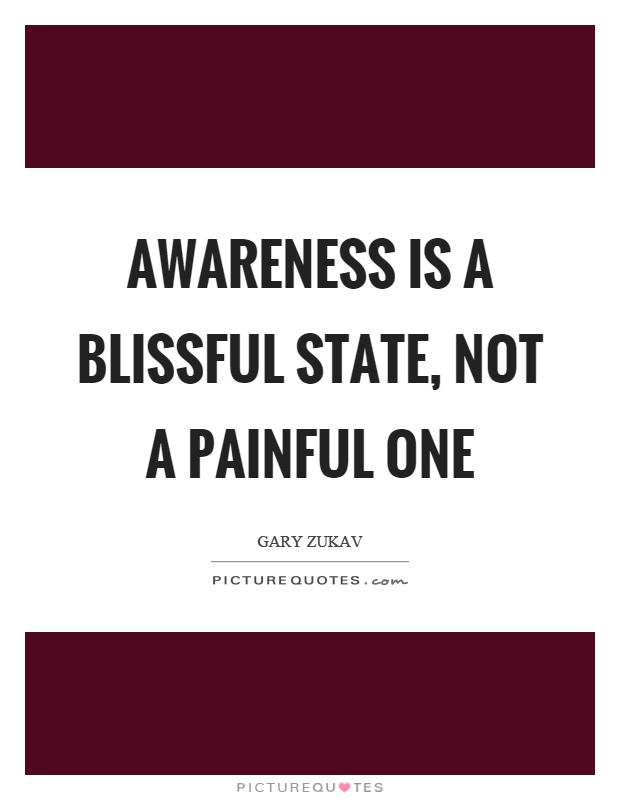Awareness is a blissful state, not a painful one Picture Quote #1