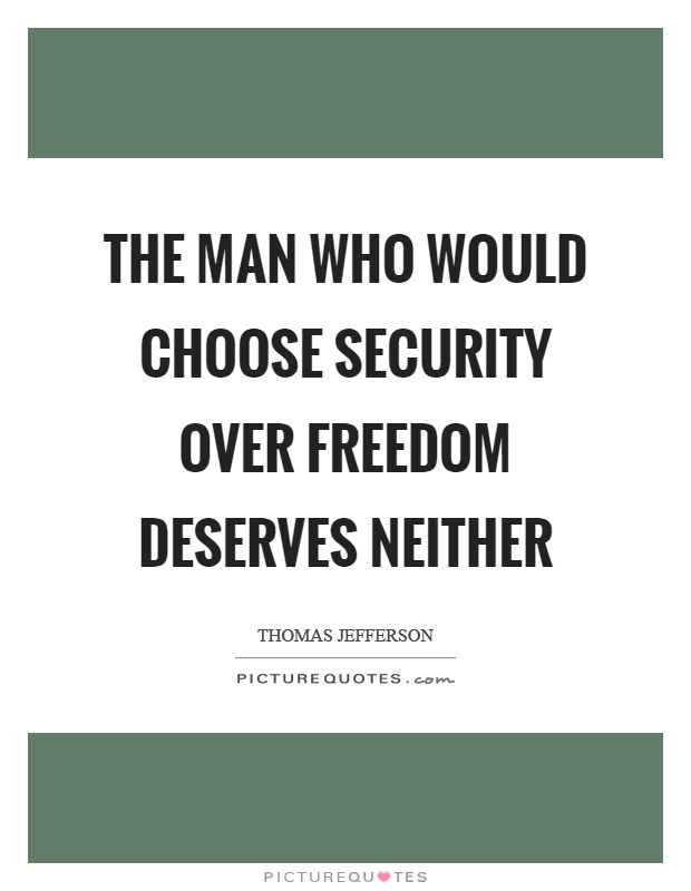 The man who would choose security over freedom deserves neither Picture Quote #1