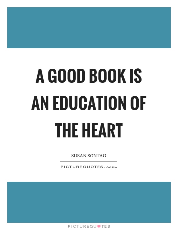A good book is an education of the heart Picture Quote #1