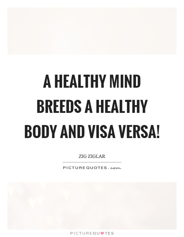 A healthy mind breeds a healthy body and visa versa! Picture Quote #1