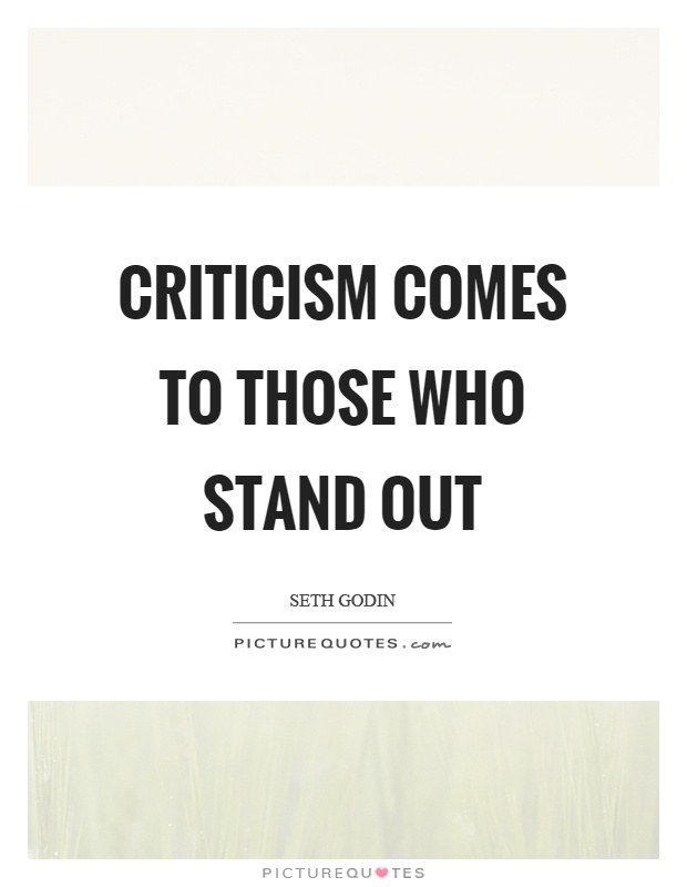 Criticism comes to those who stand out Picture Quote #1
