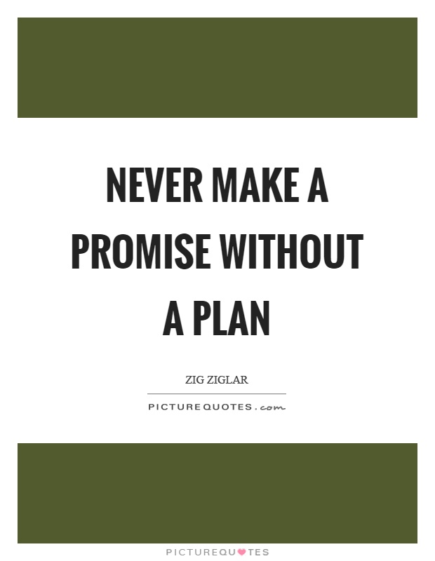 Never make a promise without a plan Picture Quote #1