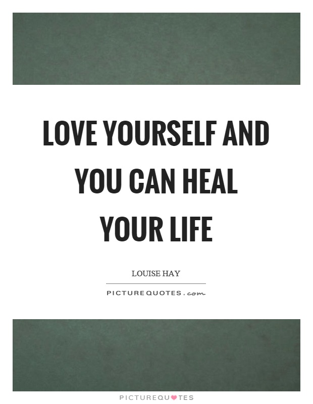 Love yourself and you can heal your life Picture Quote #1