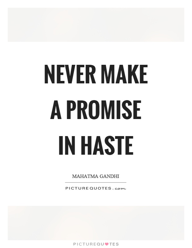 Never make a promise in haste Picture Quote #1
