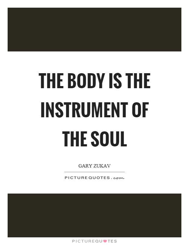 The body is the instrument of the soul Picture Quote #1