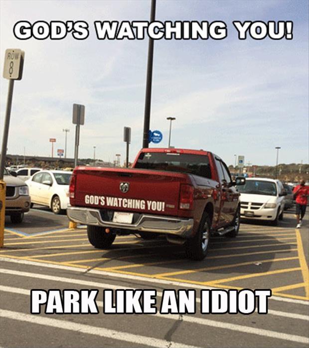 God’s watching you! Park like an idiot Picture Quote #1