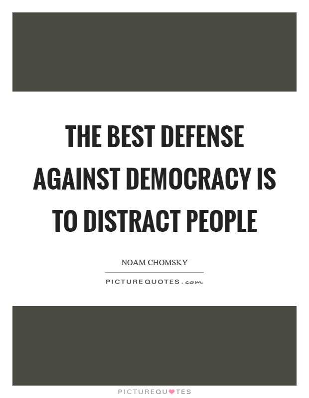 The best defense against democracy is to distract people Picture Quote #1