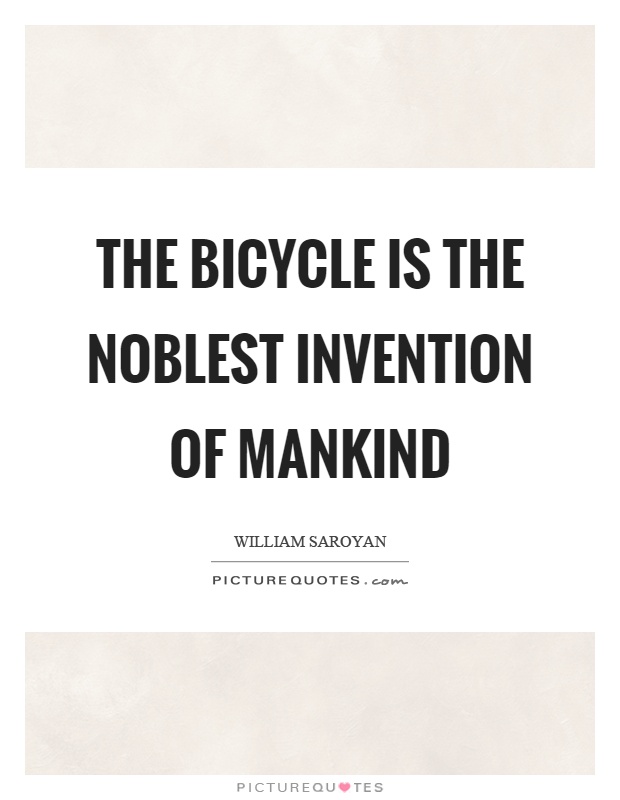The bicycle is the noblest invention of mankind Picture Quote #1