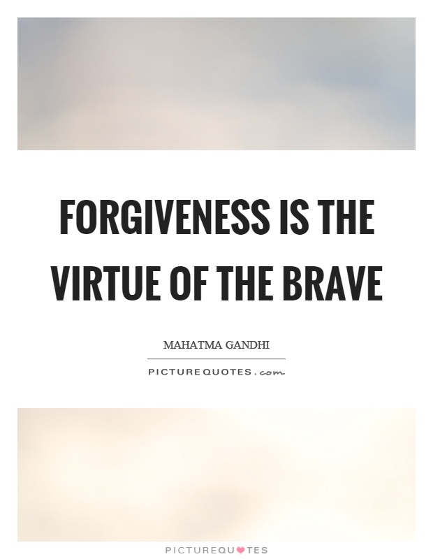 Forgiveness is the virtue of the brave Picture Quote #1
