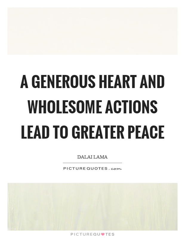 A generous heart and wholesome actions lead to greater peace Picture Quote #1